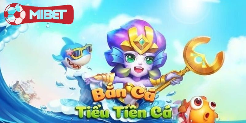 Tổng quan về game Bắn Cá Tiểu Tiên hot nhất 2024